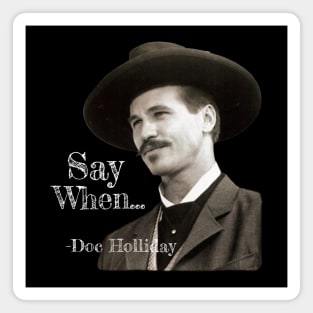 SAY WHEN TOMBSTONE QUOTE Magnet